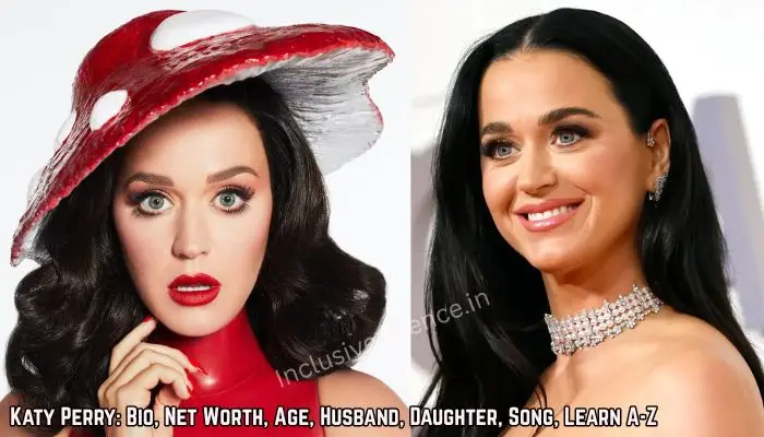 Katy Perry: Bio, Net Worth, Age, Husband, Daughter, Song,