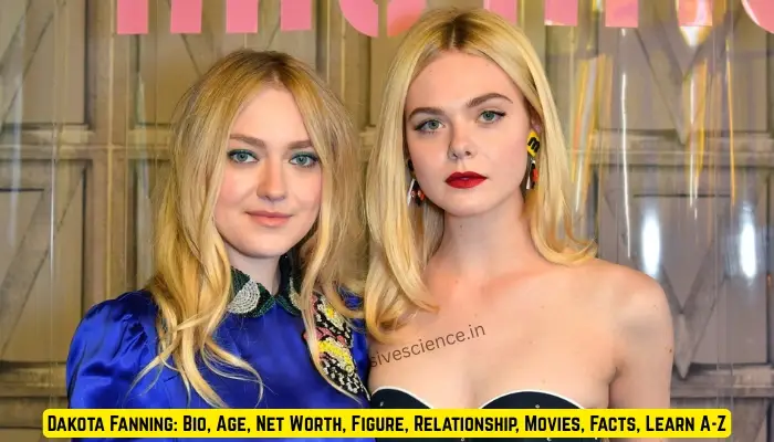 Dakota Fanning: Bio, Age, Net Worth, Figure, Relationship, Movies, Facts, Learn A-Z