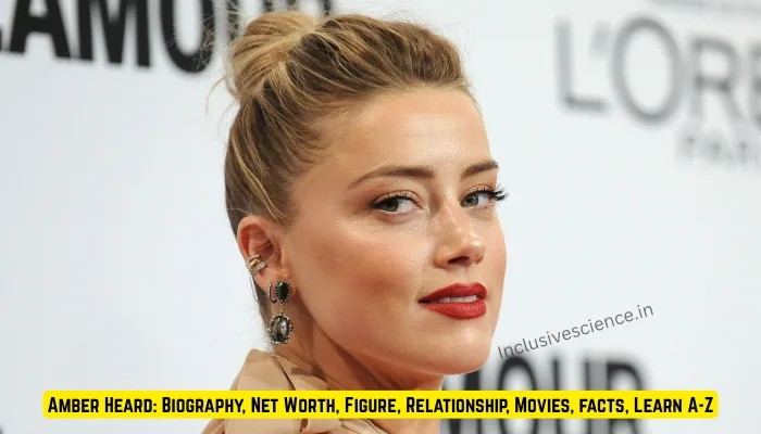 Amber Heard: Biography, Net Worth, Figure, Relationship, Movies, facts