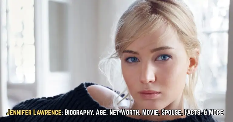 Jennifer Lawrence Biography, Age, Net Worth, Movie, Spouse, Facts, & More