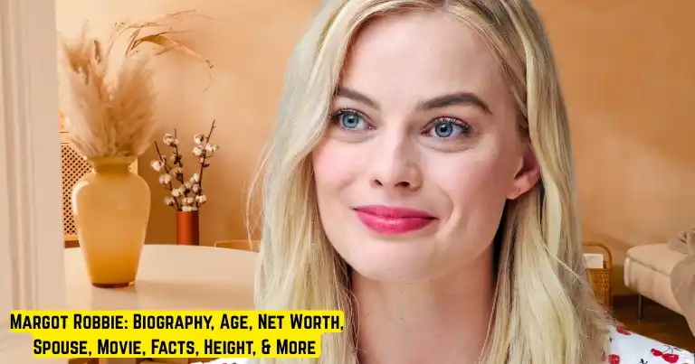 Margot Robbie: Biography, Age, Net Worth, Spouse, Movie, Facts, Height, & More