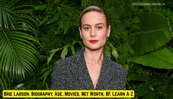 Brie Larson: Biography, Age, Movies, Net Worth, BF, Learn A-Z